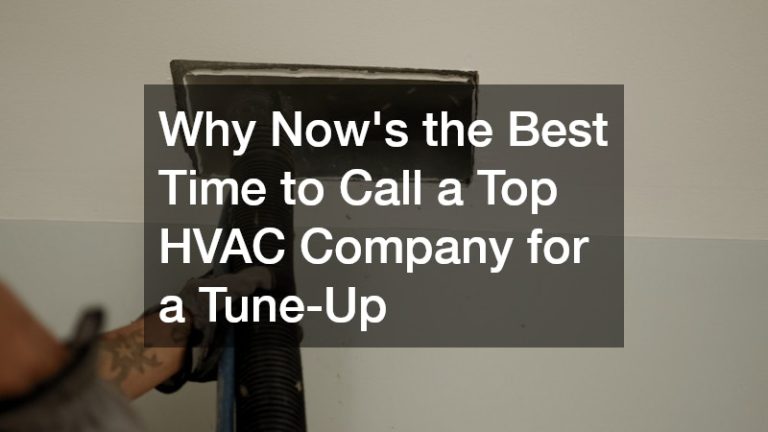 Why Nows the Best Time to Call a Top HVAC Company for a Tune-Up