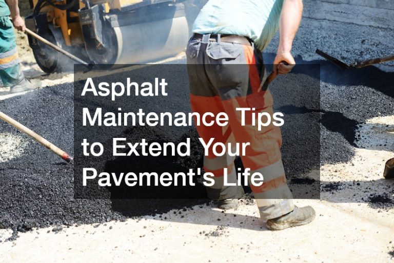 Asphalt Maintenance Tips to Extend Your Pavements Life