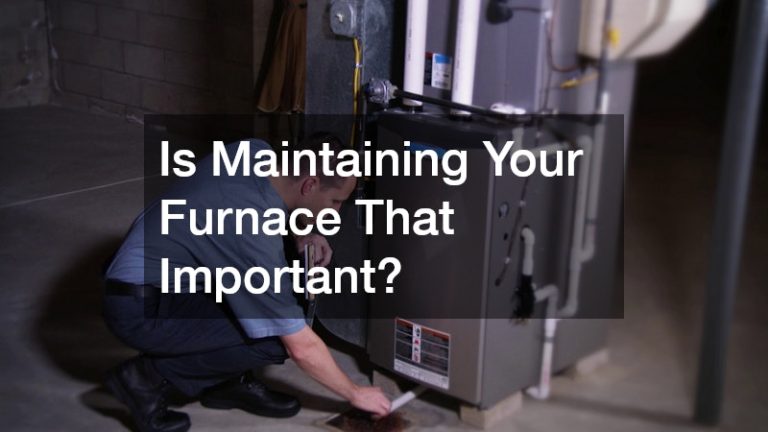 Is Maintaining Your Furnace That Important?